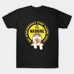 Warning May Spontaneously Start Talking About Huskies - Funny Dog Mom Life T-Shirt